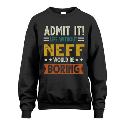 NEFF HH88-K2–Personalized Funny Quote Apparel “Life Without NAME Would Be Boring”