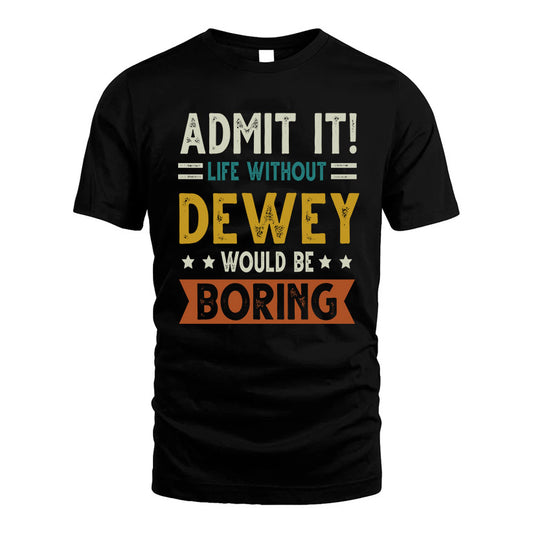 DEWEY HH88-K2–Personalized Funny Quote Apparel “Life Without NAME Would Be Boring”