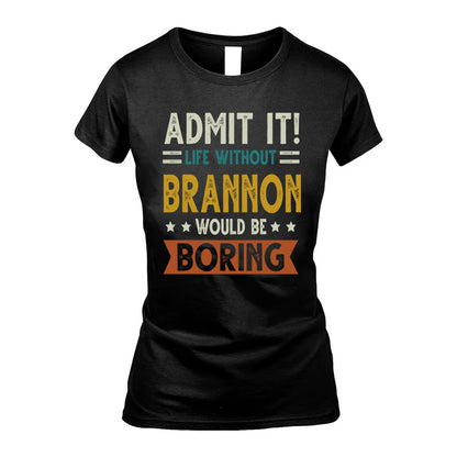 BRANNON HH88-K2–Personalized Funny Quote Apparel “Life Without NAME Would Be Boring”
