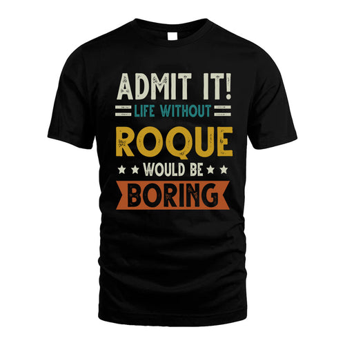 ROQUE HH88-K2–Personalized Funny Quote Apparel “Life Without NAME Would Be Boring”