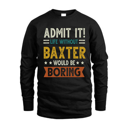 BAXTER HH88-K2–Personalized Funny Quote Apparel “Life Without NAME Would Be Boring”