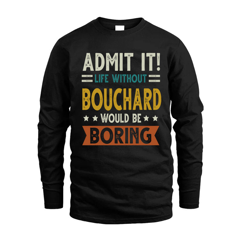 BOUCHARD HH88-K2–Personalized Funny Quote Apparel “Life Without NAME Would Be Boring”