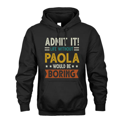 PAOLA HH88-K2–Personalized Funny Quote Apparel “Life Without NAME Would Be Boring”