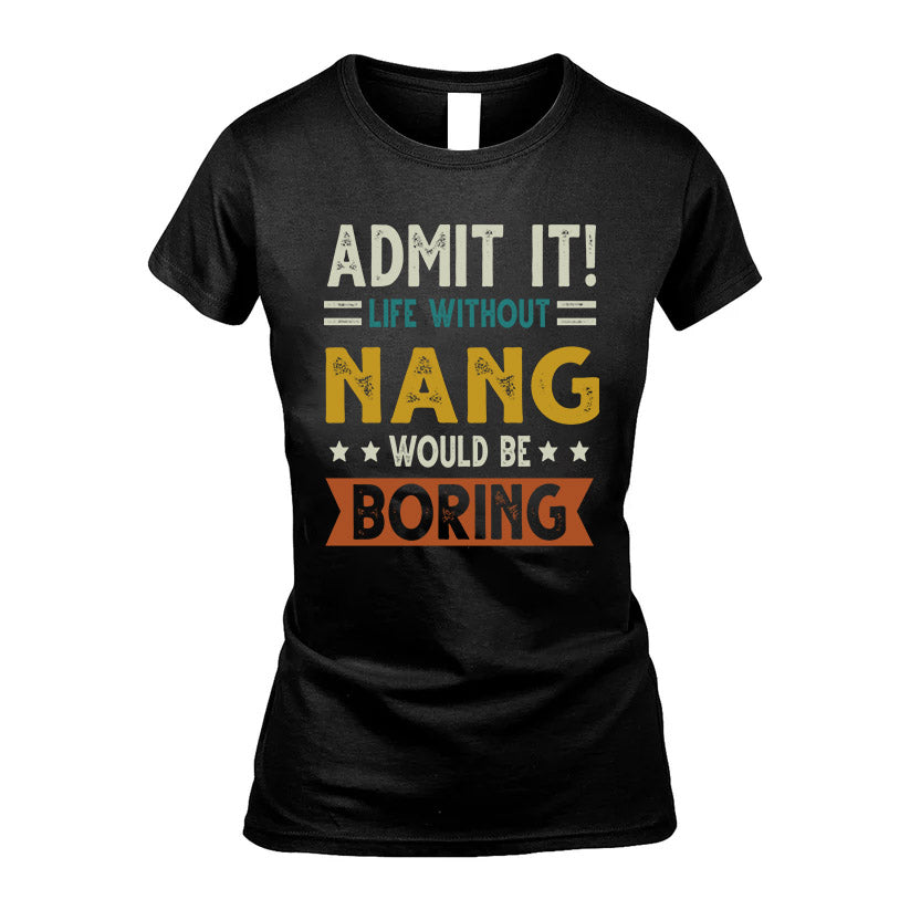 NANG HH88-K2–Personalized Funny Quote Apparel “Life Without NAME Would Be Boring”
