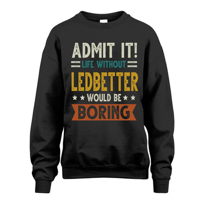 LEDBETTER HH88-K2–Personalized Funny Quote Apparel “Life Without NAME Would Be Boring”