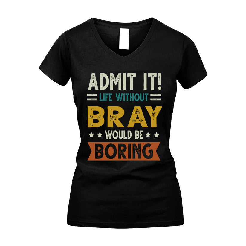 BRAY HH88-K2–Personalized Funny Quote Apparel “Life Without NAME Would Be Boring”