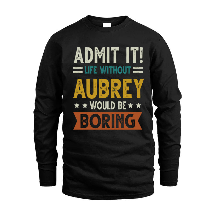 AUBREY HH88-K2–Personalized Funny Quote Apparel “Life Without NAME Would Be Boring”