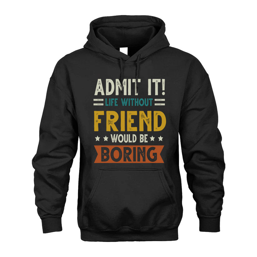 FRIEND HH88-K2–Personalized Funny Quote Apparel “Life Without NAME Would Be Boring”