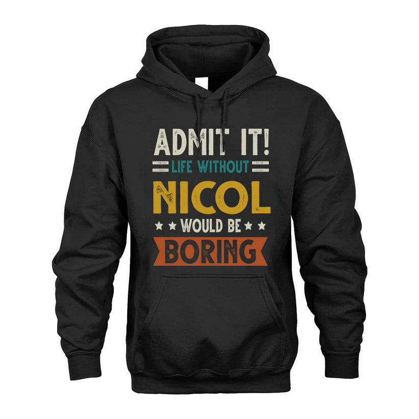 NICOL HH88-K2–Personalized Funny Quote Apparel “Life Without NAME Would Be Boring”