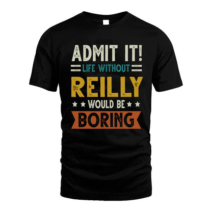 REILLY HH88-K2–Personalized Funny Quote Apparel “Life Without NAME Would Be Boring”