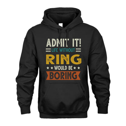 RING HH88-K2–Personalized Funny Quote Apparel “Life Without NAME Would Be Boring”