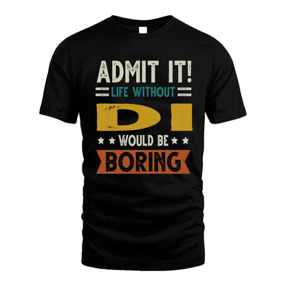 DI HH88-K2–Personalized Funny Quote Apparel “Life Without NAME Would Be Boring”