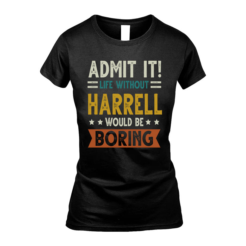 HARRELL HH88-K2–Personalized Funny Quote Apparel “Life Without NAME Would Be Boring”