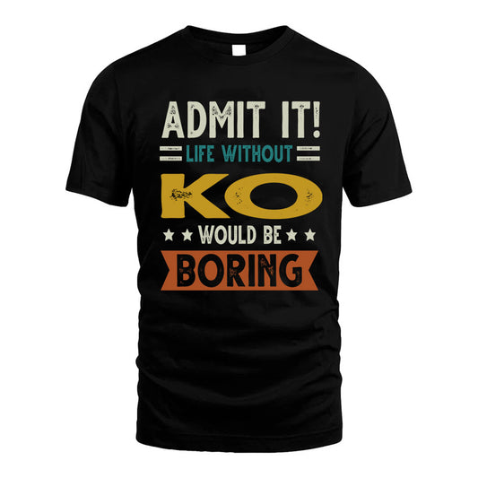 KO HH88-K2–Personalized Funny Quote Apparel “Life Without NAME Would Be Boring”
