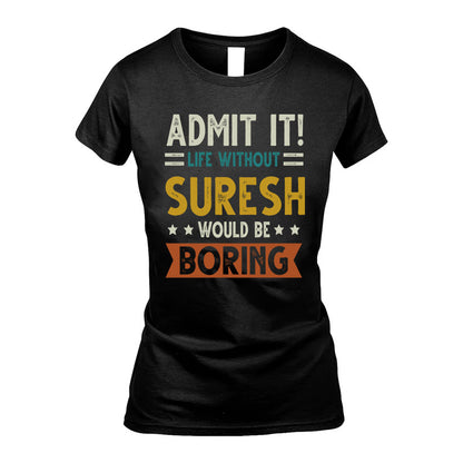 SURESH HH88-K2–Personalized Funny Quote Apparel “Life Without NAME Would Be Boring”