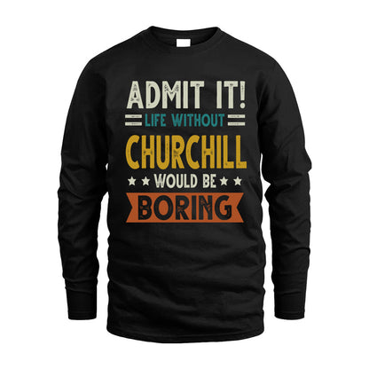 CHURCHILL HH88-K2–Personalized Funny Quote Apparel “Life Without NAME Would Be Boring”