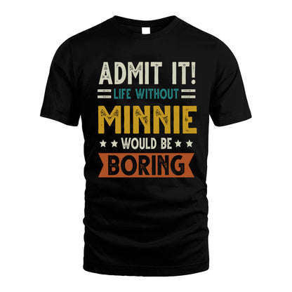 MINNIE HH88-K2–Personalized Funny Quote Apparel “Life Without NAME Would Be Boring”