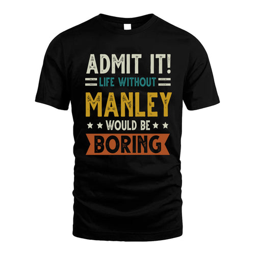 MANLEY HH88-K2–Personalized Funny Quote Apparel “Life Without NAME Would Be Boring”