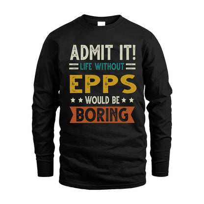 EPPS HH88-K2–Personalized Funny Quote Apparel “Life Without NAME Would Be Boring”
