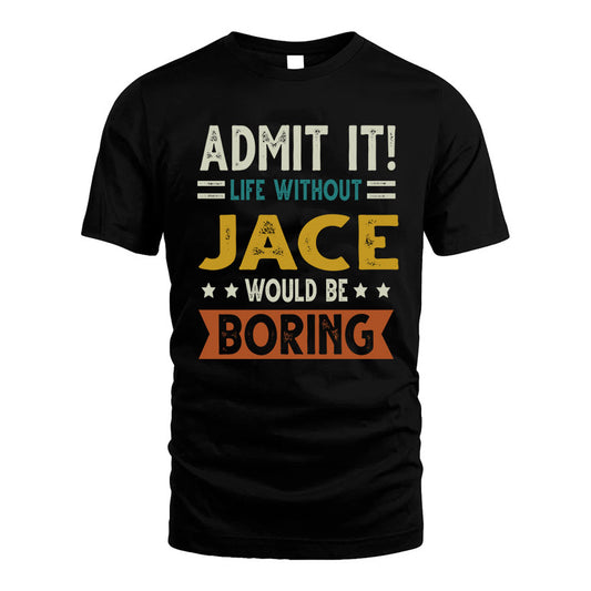 JACE HH88-K2–Personalized Funny Quote Apparel “Life Without NAME Would Be Boring”