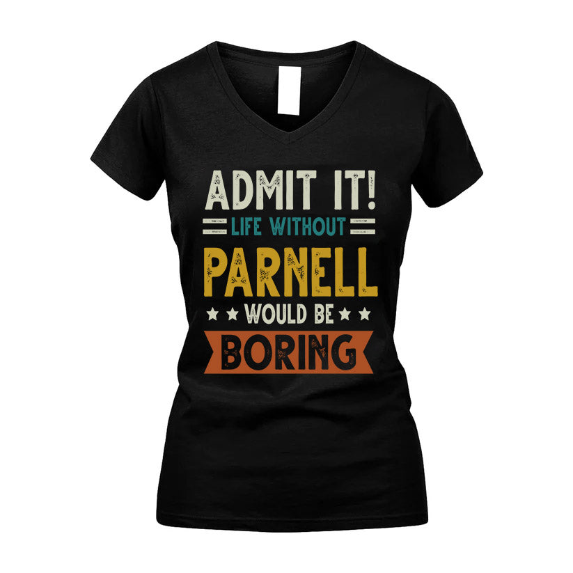 PARNELL HH88-K2–Personalized Funny Quote Apparel “Life Without NAME Would Be Boring”