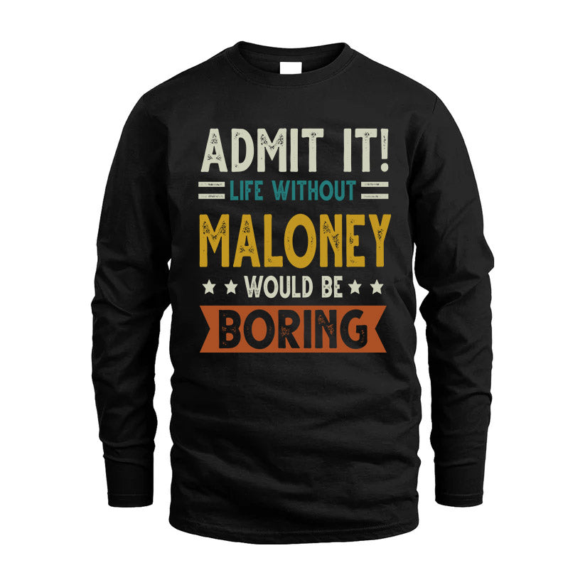 MALONEY HH88-K2–Personalized Funny Quote Apparel “Life Without NAME Would Be Boring”