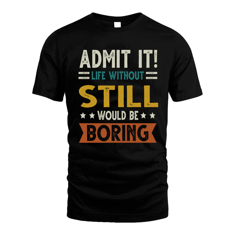 STILL HH88-K2–Personalized Funny Quote Apparel “Life Without NAME Would Be Boring”