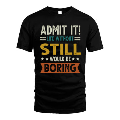 STILL HH88-K2–Personalized Funny Quote Apparel “Life Without NAME Would Be Boring”