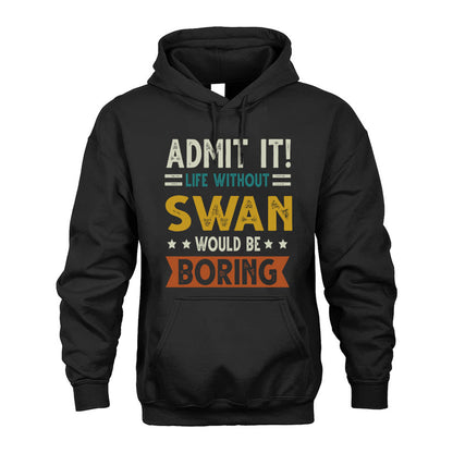 SWAN HH88-K2–Personalized Funny Quote Apparel “Life Without NAME Would Be Boring”