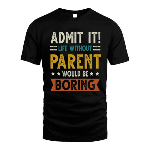 PARENT HH88-K2–Personalized Funny Quote Apparel “Life Without NAME Would Be Boring”