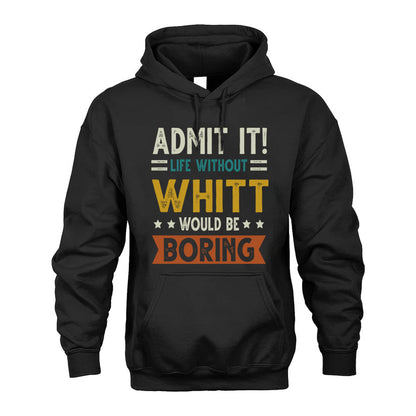 WHITT HH88-K2–Personalized Funny Quote Apparel “Life Without NAME Would Be Boring”