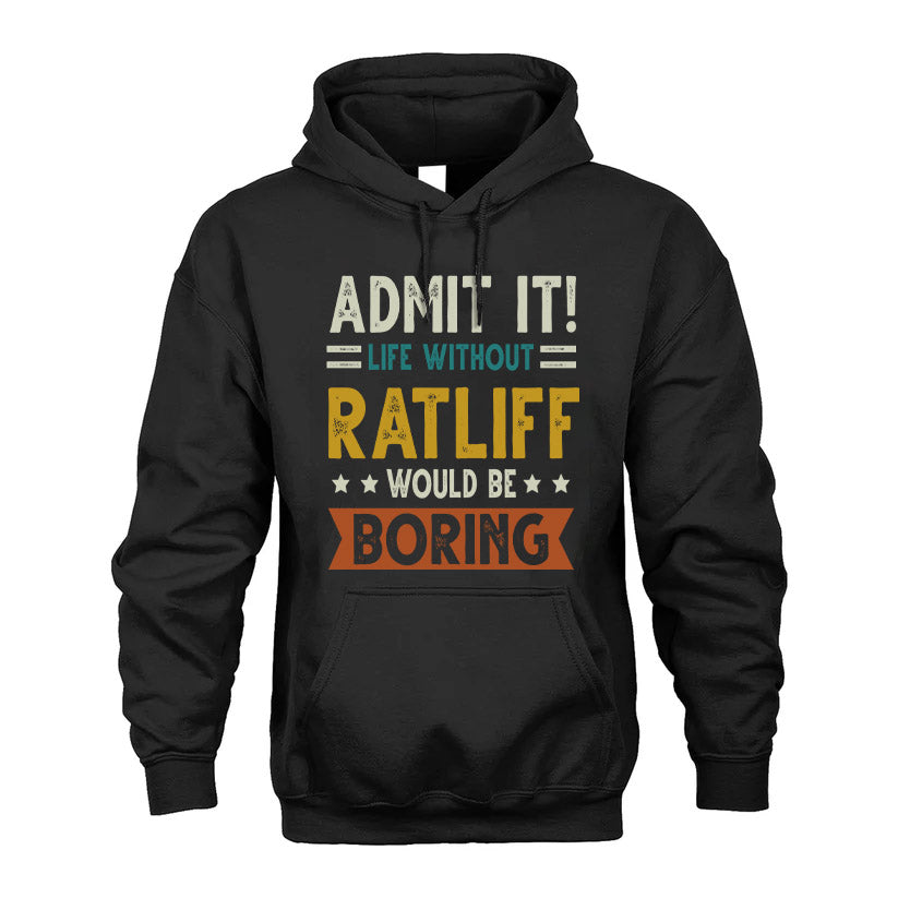 RATLIFF HH88-K2–Personalized Funny Quote Apparel “Life Without NAME Would Be Boring”