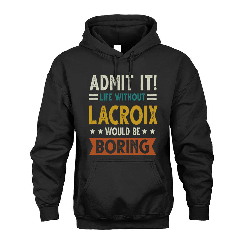 LACROIX HH88-K2–Personalized Funny Quote Apparel “Life Without NAME Would Be Boring”