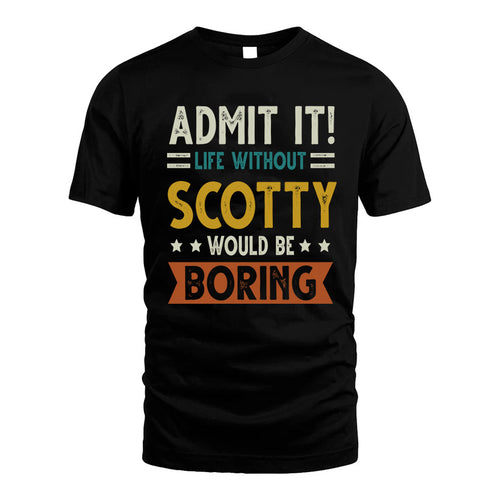SCOTTY HH88-K2–Personalized Funny Quote Apparel “Life Without NAME Would Be Boring”