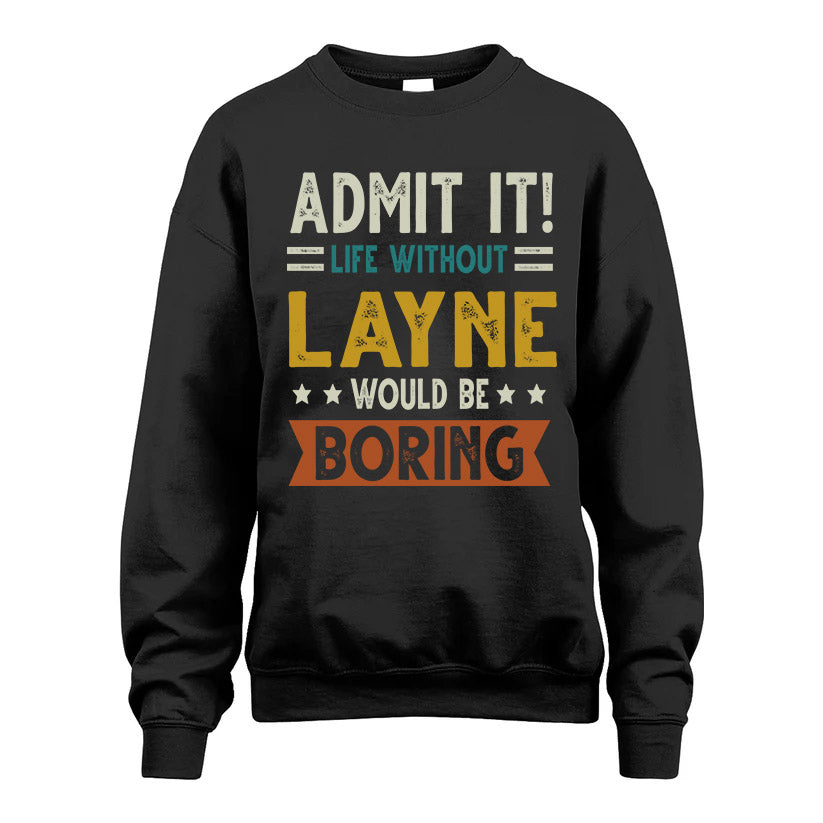 LAYNE HH88-K2–Personalized Funny Quote Apparel “Life Without NAME Would Be Boring”