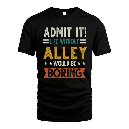 ALLEY HH88-K2–Personalized Funny Quote Apparel “Life Without NAME Would Be Boring”