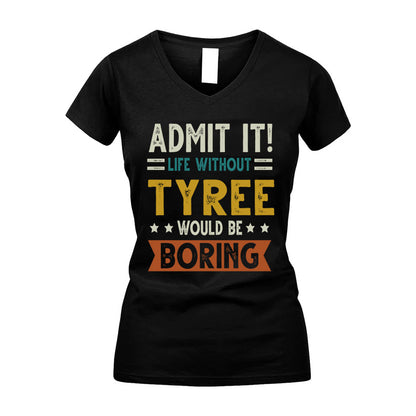 TYREE HH88-K2–Personalized Funny Quote Apparel “Life Without NAME Would Be Boring”