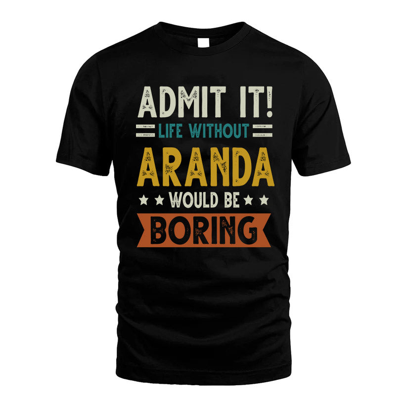 ARANDA HH88-K2–Personalized Funny Quote Apparel “Life Without NAME Would Be Boring”