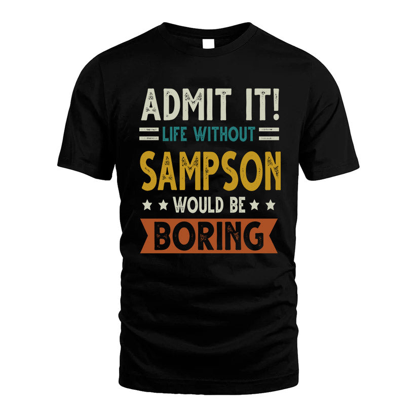 SAMPSON HH88-K2–Personalized Funny Quote Apparel “Life Without NAME Would Be Boring”