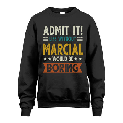 MARCIAL HH88-K2–Personalized Funny Quote Apparel “Life Without NAME Would Be Boring”