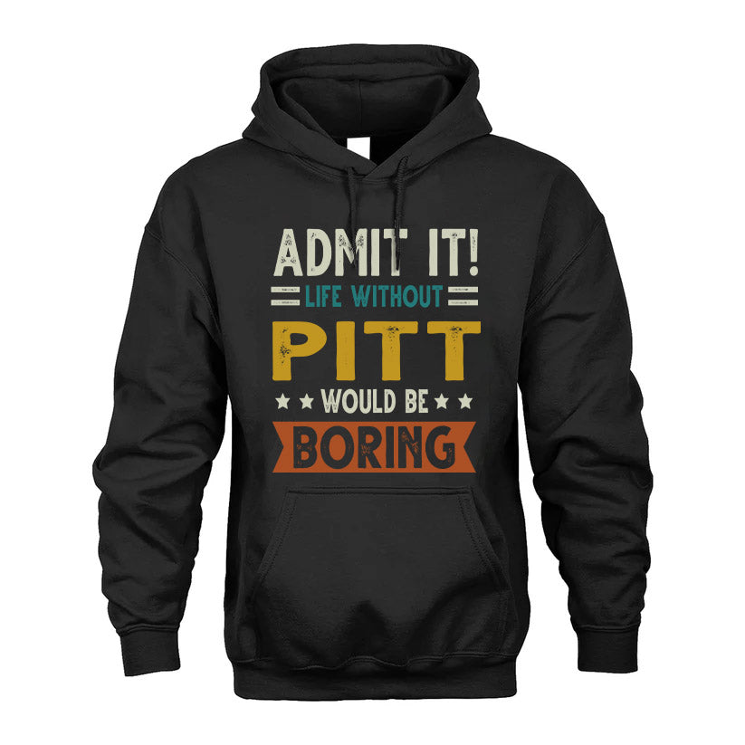 PITT HH88-K2–Personalized Funny Quote Apparel “Life Without NAME Would Be Boring”