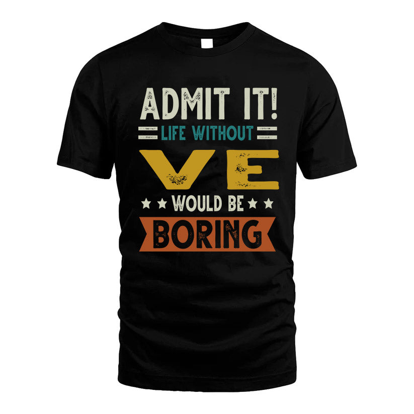 VE HH88-K2–Personalized Funny Quote Apparel “Life Without NAME Would Be Boring”