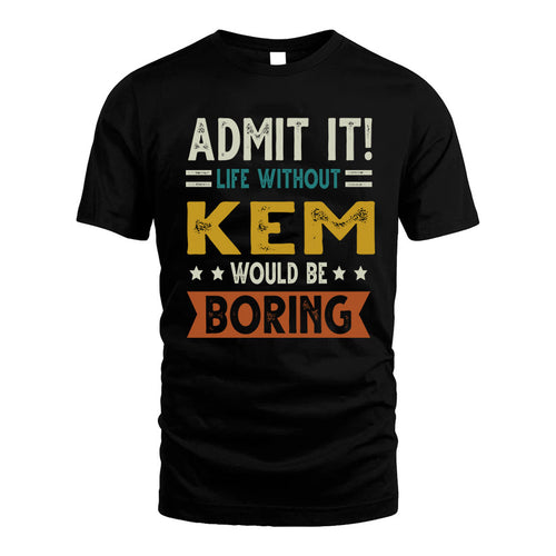 KEM HH88-K2–Personalized Funny Quote Apparel “Life Without NAME Would Be Boring”