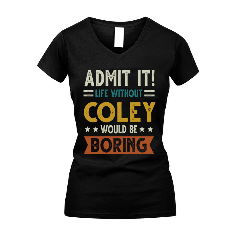 COLEY HH88-K2–Personalized Funny Quote Apparel “Life Without NAME Would Be Boring”