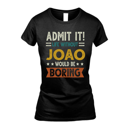 JOAO HH88-K2–Personalized Funny Quote Apparel “Life Without NAME Would Be Boring”
