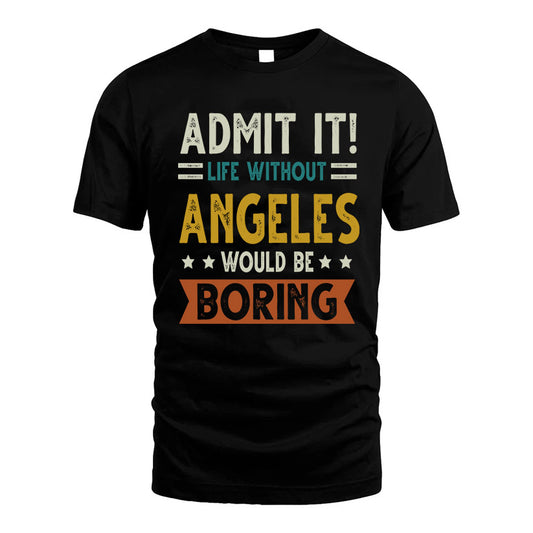 ANGELES HH88-K2–Personalized Funny Quote Apparel “Life Without NAME Would Be Boring”