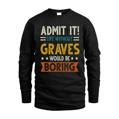 GRAVES HH88-K2–Personalized Funny Quote Apparel “Life Without NAME Would Be Boring”