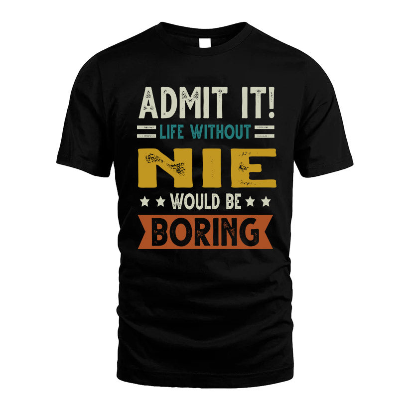 NIE HH88-K2–Personalized Funny Quote Apparel “Life Without NAME Would Be Boring”