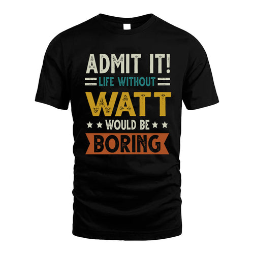 WATT HH88-K2–Personalized Funny Quote Apparel “Life Without NAME Would Be Boring”