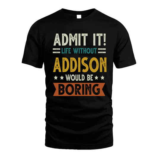 ADDISON HH88-K2–Personalized Funny Quote Apparel “Life Without NAME Would Be Boring”